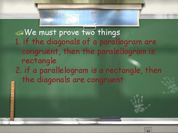 /We must prove two things 1. if the diagonals of a parallogram are congruent,