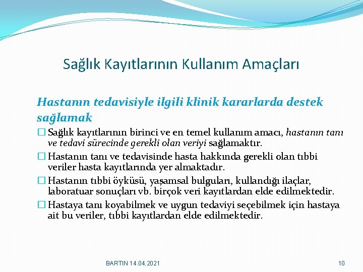 Sağlık Kayıtlarının Kullanım Amaçları Hastanın tedavisiyle ilgili klinik kararlarda destek sağlamak � Sağlık kayıtlarının