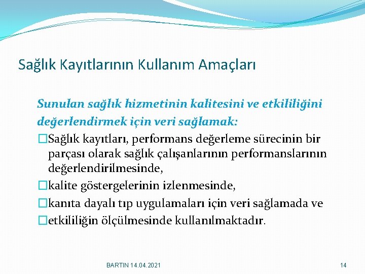 Sağlık Kayıtlarının Kullanım Amaçları Sunulan sağlık hizmetinin kalitesini ve etkililiğini değerlendirmek için veri sağlamak: