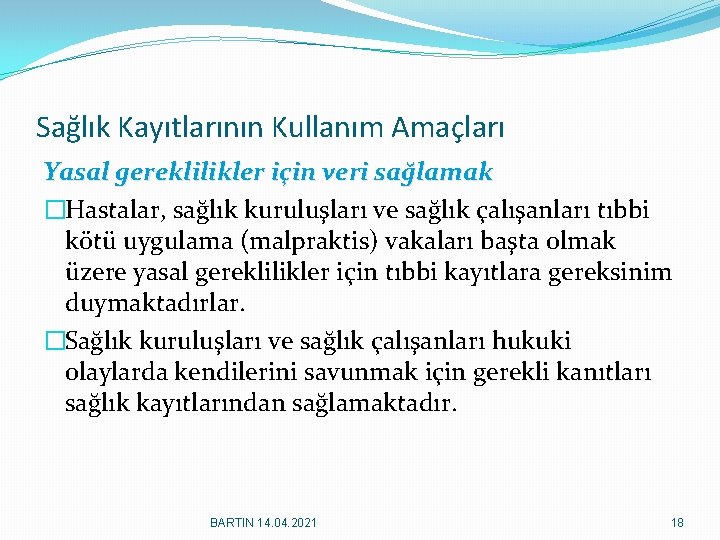 Sağlık Kayıtlarının Kullanım Amaçları Yasal gereklilikler için veri sağlamak �Hastalar, sağlık kuruluşları ve sağlık