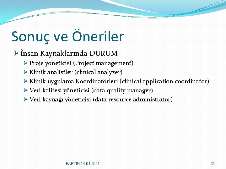 Sonuç ve Öneriler Ø İnsan Kaynaklarında DURUM Ø Proje yöneticisi (Project management) Ø Klinik