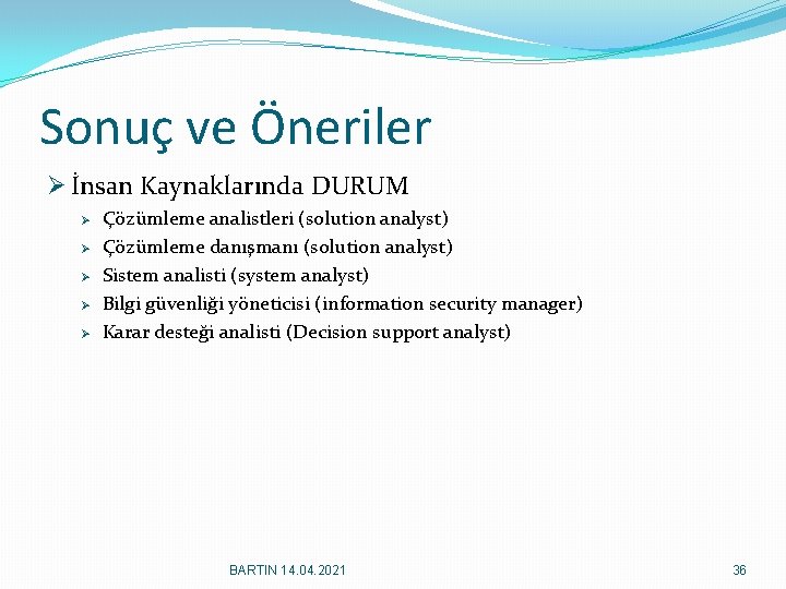 Sonuç ve Öneriler Ø İnsan Kaynaklarında DURUM Ø Ø Ø Çözümleme analistleri (solution analyst)