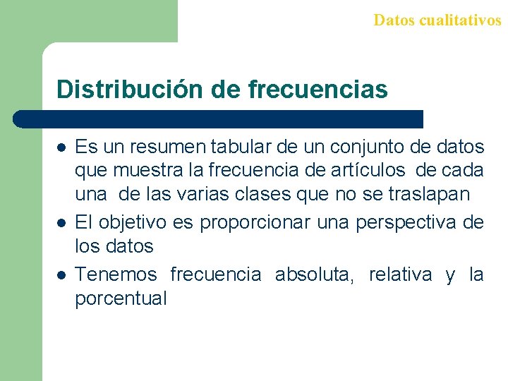 Datos cualitativos Distribución de frecuencias l l l Es un resumen tabular de un