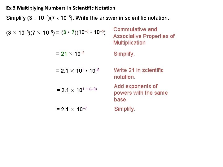 Ex 3 Multiplying Numbers in Scientific Notation Simplify (3 10– 3)(7 10– 5). Write