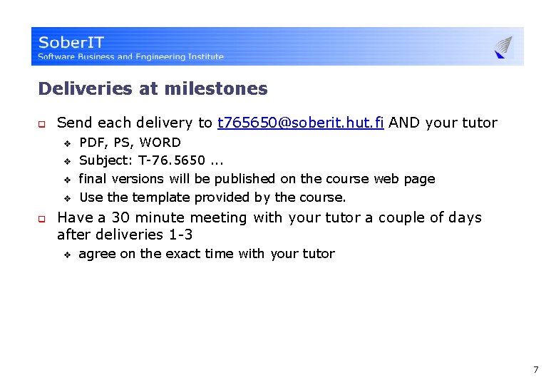 Deliveries at milestones q Send each delivery to t 765650@soberit. hut. fi AND your