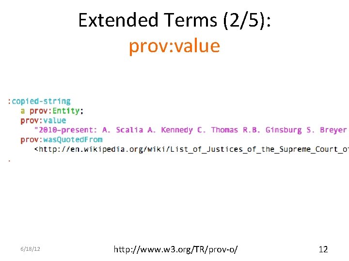 Extended Terms (2/5): prov: value 6/18/12 http: //www. w 3. org/TR/prov-o/ 12 