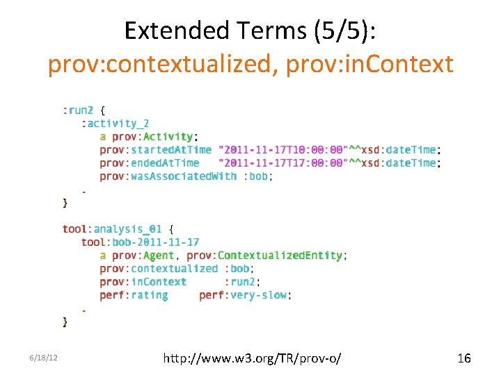 Extended Terms (5/5): prov: contextualized, prov: in. Context 6/18/12 http: //www. w 3. org/TR/prov-o/