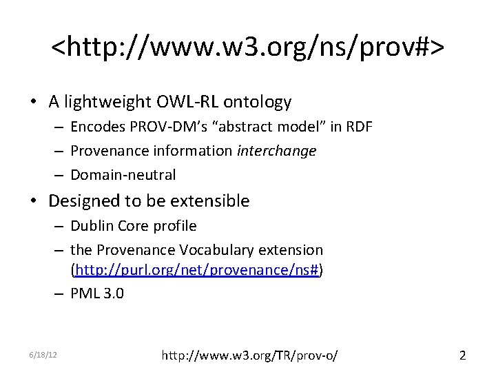 <http: //www. w 3. org/ns/prov#> • A lightweight OWL-RL ontology – Encodes PROV-DM’s “abstract