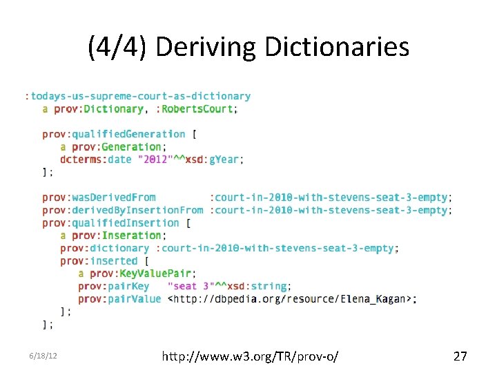 (4/4) Deriving Dictionaries 6/18/12 http: //www. w 3. org/TR/prov-o/ 27 