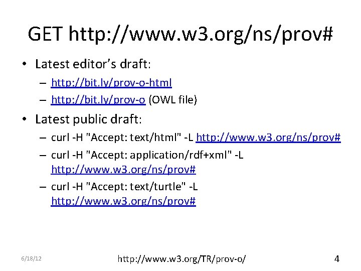 GET http: //www. w 3. org/ns/prov# • Latest editor’s draft: – http: //bit. ly/prov-o-html