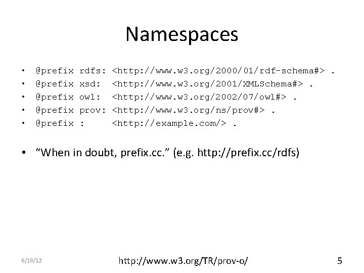 Namespaces • • • @prefix @prefix rdfs: xsd: owl: prov: : <http: //www. w