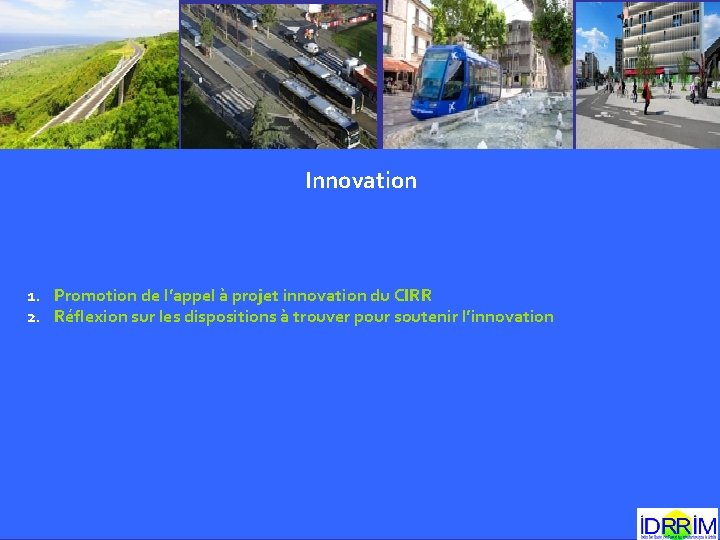 Innovation 1. Promotion de l’appel à projet innovation du CIRR 2. Réflexion sur les