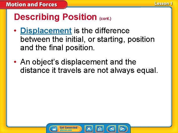 Describing Position (cont. ) • Displacement is the difference between the initial, or starting, Describing Position (cont. ) • Displacement is the difference between the initial, or starting,