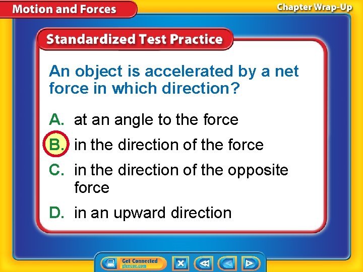 An object is accelerated by a net force in which direction? A. at an