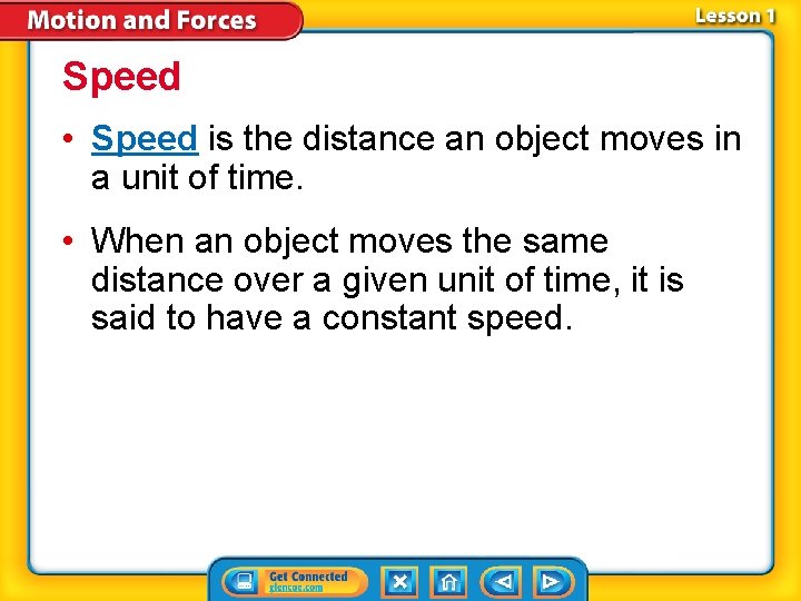 Speed • Speed is the distance an object moves in a unit of time.