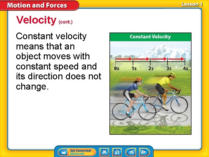 Velocity (cont. ) Constant velocity means that an object moves with constant speed and