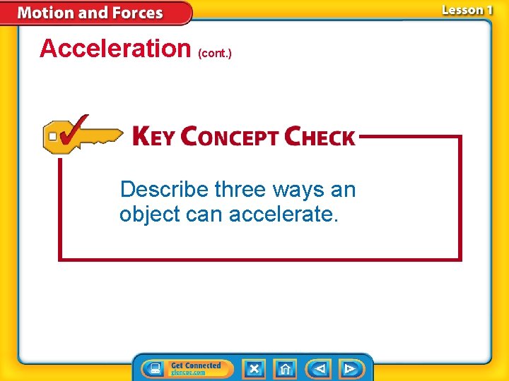 Acceleration (cont. ) Describe three ways an object can accelerate. Acceleration (cont. ) Describe three ways an object can accelerate.