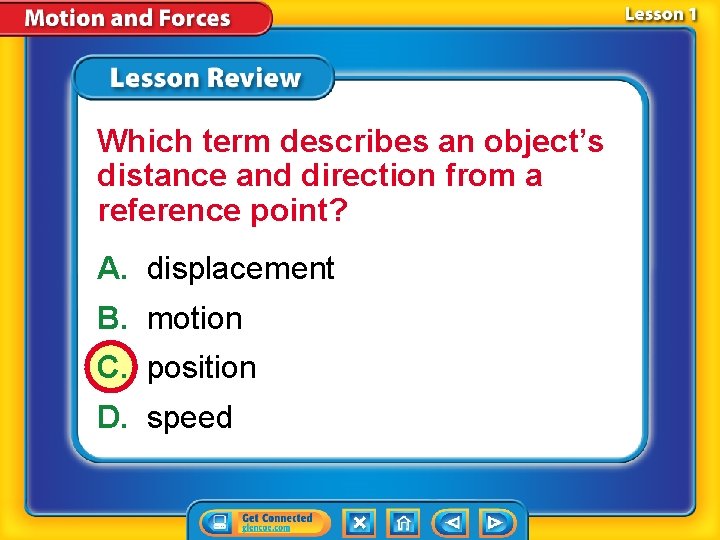 Which term describes an object’s distance and direction from a reference point? A. displacement Which term describes an object’s distance and direction from a reference point? A. displacement