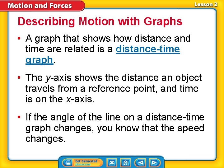 Describing Motion with Graphs • A graph that shows how distance and time are