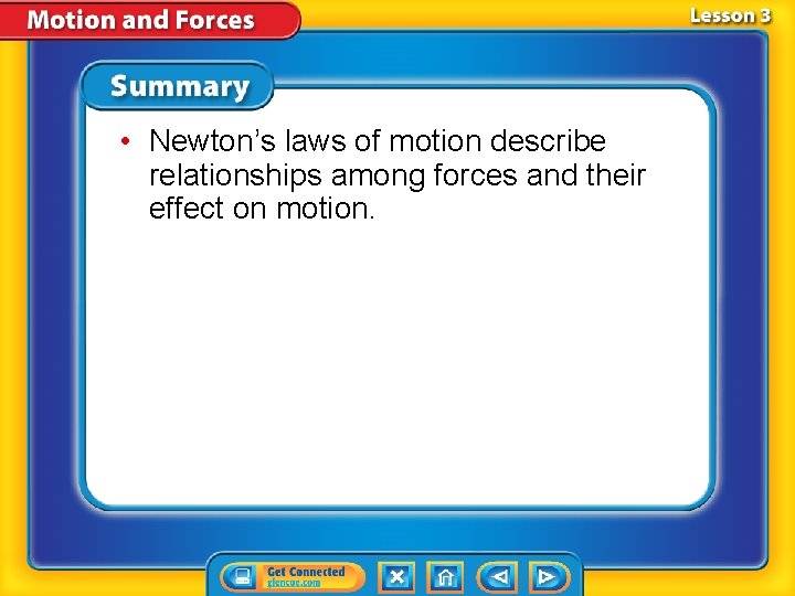  • Newton’s laws of motion describe relationships among forces and their effect on