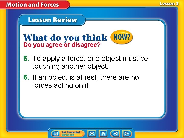 Do you agree or disagree? 5. To apply a force, one object must be Do you agree or disagree? 5. To apply a force, one object must be