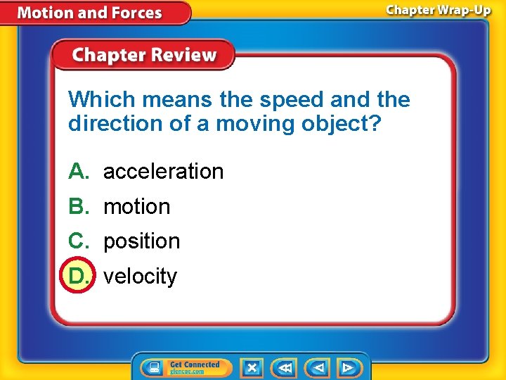 Which means the speed and the direction of a moving object? A. acceleration B. Which means the speed and the direction of a moving object? A. acceleration B.