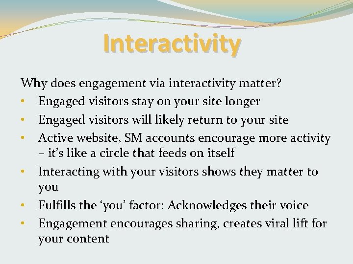 Interactivity Why does engagement via interactivity matter? • Engaged visitors stay on your site