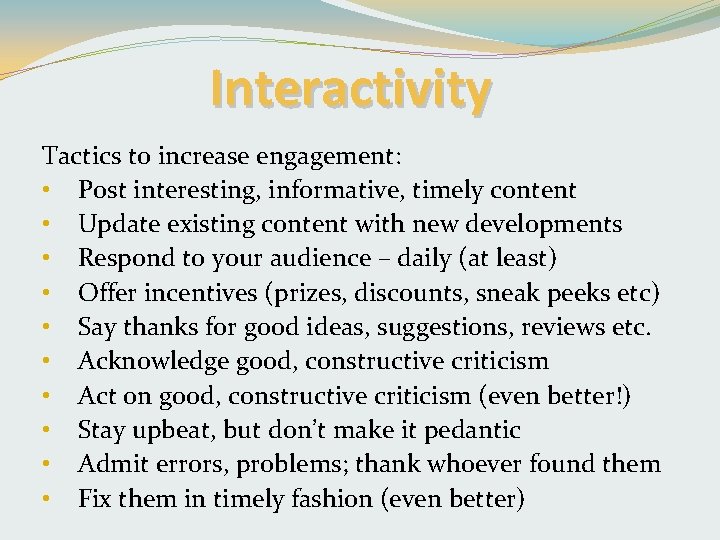 Interactivity Tactics to increase engagement: • Post interesting, informative, timely content • Update existing
