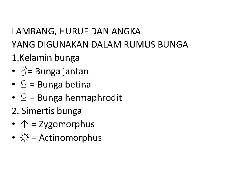 LAMBANG, HURUF DAN ANGKA YANG DIGUNAKAN DALAM RUMUS BUNGA 1. Kelamin bunga • ♂=