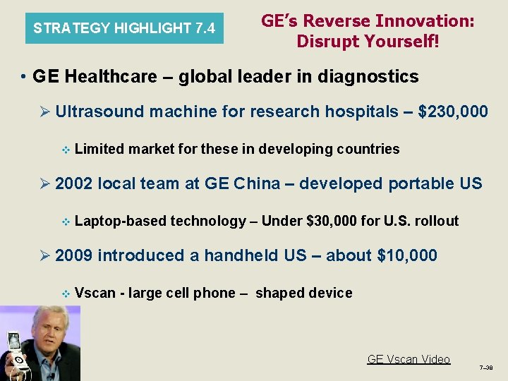 STRATEGY HIGHLIGHT 7. 4 GE’s Reverse Innovation: Disrupt Yourself! • GE Healthcare – global