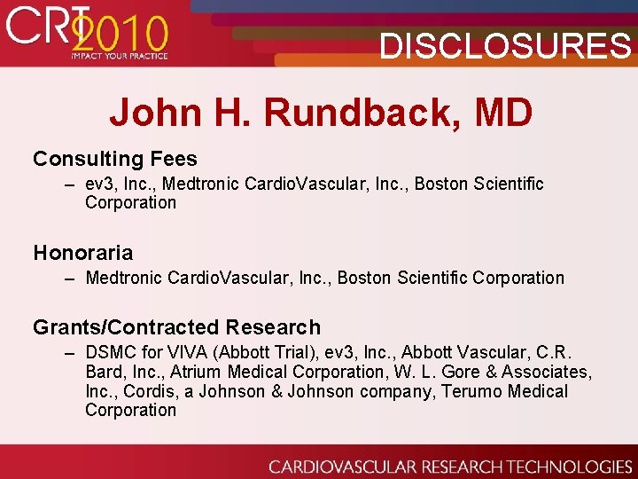 DISCLOSURES John H. Rundback, MD Consulting Fees – ev 3, Inc. , Medtronic Cardio.