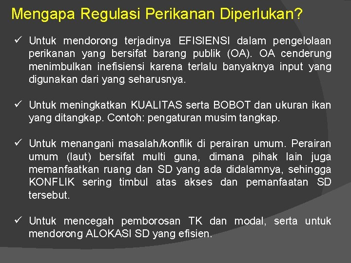 Mengapa Regulasi Perikanan Diperlukan? ü Untuk mendorong terjadinya EFISIENSI dalam pengelolaan perikanan yang bersifat