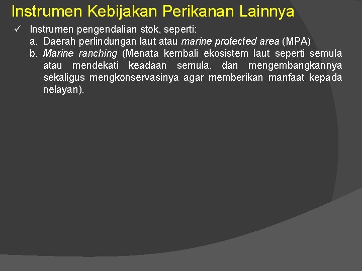 Instrumen Kebijakan Perikanan Lainnya ü Instrumen pengendalian stok, seperti: a. Daerah perlindungan laut atau