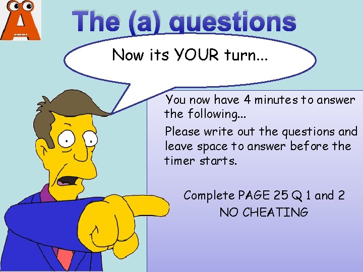 The (a) questions Now its YOUR turn. . . You now have 4 minutes