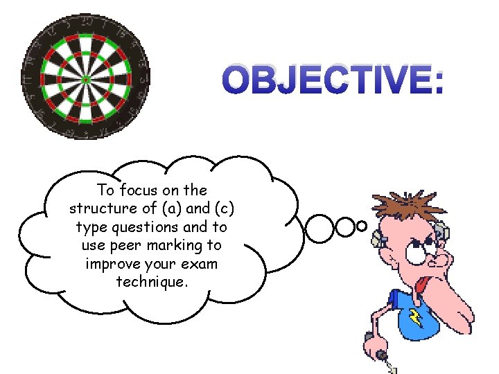 OBJECTIVE: To focus on the structure of (a) and (c) type questions and to