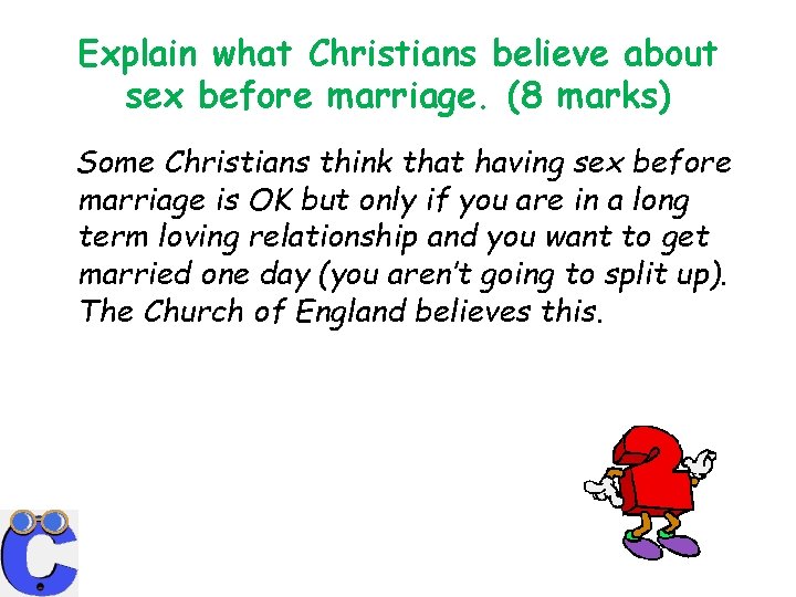 Explain what Christians believe about sex before marriage. (8 marks) Some Christians think that
