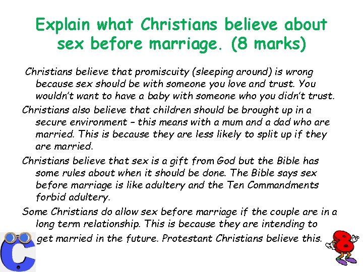 Explain what Christians believe about sex before marriage. (8 marks) Christians believe that promiscuity