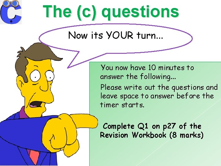 The (c) questions Now its YOUR turn. . . You now have 10 minutes