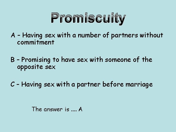 Promiscuity A – Having sex with a number of partners without commitment B –