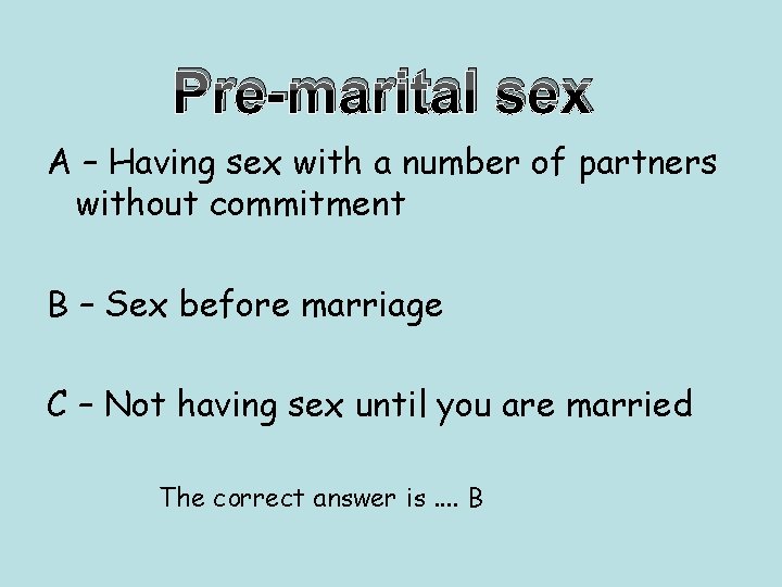 Pre-marital sex A – Having sex with a number of partners without commitment B