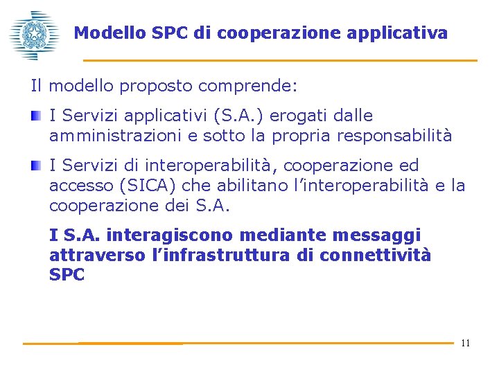 Modello SPC di cooperazione applicativa Il modello proposto comprende: I Servizi applicativi (S. A.