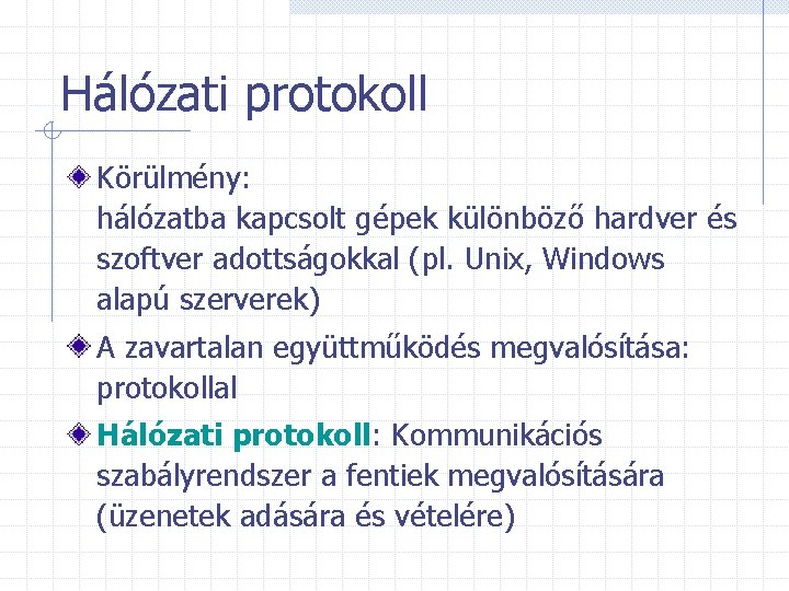 Hálózati protokoll Körülmény: hálózatba kapcsolt gépek különböző hardver és szoftver adottságokkal (pl. Unix, Windows