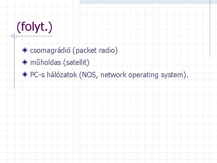 (folyt. ) csomagrádió (packet radio) műholdas (satellit) PC-s hálózatok (NOS, network operating system). 