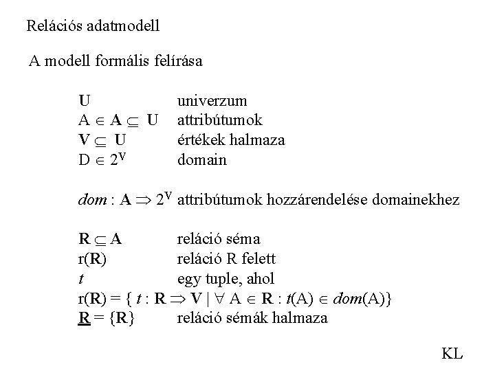 Relációs adatmodell A modell formális felírása U A A U V U D 2