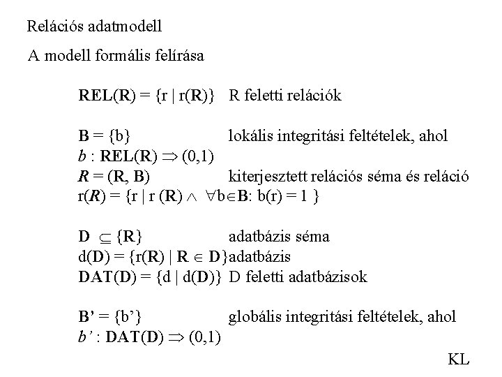 Relációs adatmodell A modell formális felírása REL(R) = {r | r(R)} R feletti relációk