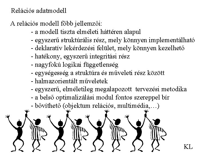 Relációs adatmodell A relációs modell főbb jellemzői: - a modell tiszta elméleti háttéren alapul