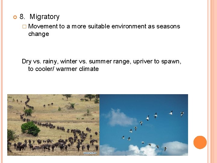  8. Migratory � Movement to a more suitable environment as seasons change Dry