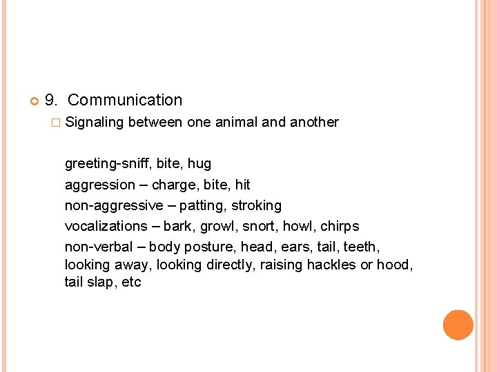  9. Communication � Signaling between one animal and another greeting-sniff, bite, hug aggression