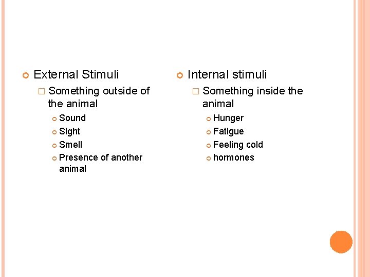  External Stimuli � Something outside of the animal Sound Sight Smell Presence of