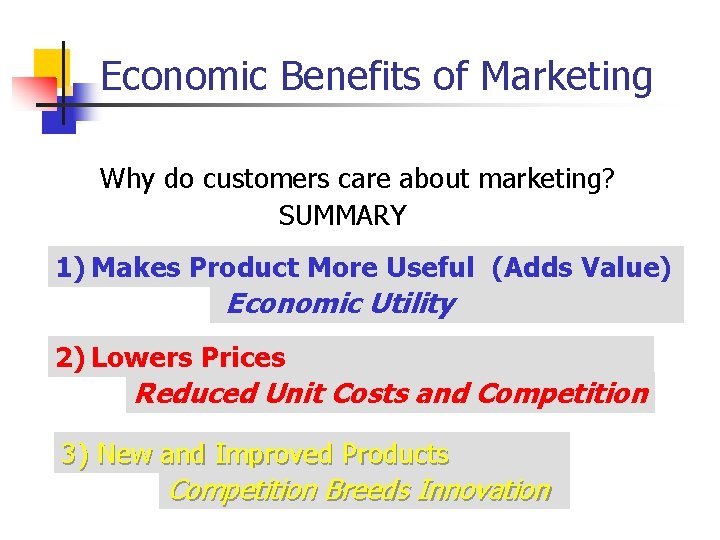 Economic Benefits of Marketing Why do customers care about marketing? SUMMARY 1) Makes Product